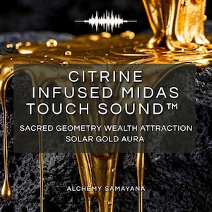 Peut inclure: Un liquide doré épais et brillant coule sur une surface noire texturée et poreuse. Le texte indique : CITRINE INFUSED MIDAS TOUCH SOUND, SACRED GEOMETRY WEALTH ATTRACTION SOLAR GOLD AURA, et ALCHEMY SAMAYANA, avec un graphique d'onde sonore en haut.