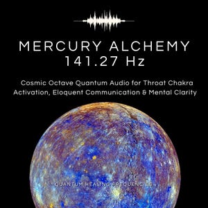 Mercury Alchemy 141.27 Hz Audio | Throat Chakra, Eloquent Communication, Mental Clarity (MP3)