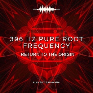 May include: A digital graphic featuring a vibrant red background with abstract light patterns. Centered is a red symbol with the text 396 HZ PURE ROOT FREQUENCY, RETURN TO THE ORIGIN, and ALCHEMY SAMAYANA. A white sound wave graphic sits at the top.