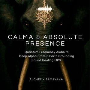May include: A dark digital graphic featuring a large elephant face with glowing eyes. Above the head is a white sound wave icon and an ornate symbol. Text reads: CALMA & ABSOLUTE PRESENCE, Quantum Frequency Audio fo Deep Alpha State & Earth Grounding Sound Healing MP3, ALCHEMY SAMAYANA.
