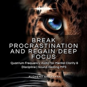 May include: A digital audio file cover featuring a close-up of a leopard's face with a bright blue eye. The text reads: BREAK PROCRASTINATION AND REGAIN DEEP FOCUS, Quantum Frequency Audio for Mental Clarity & Discipline | Sound Healing MP3, ALCHEMY SAMAYANA.