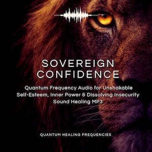 Op de afbeelding: Een digitale afbeelding met een close-up van een leeuwengezicht met amberkleurige ogen en donkere vacht. De tekst luidt: SOVEREIGN CONFIDENCE, Quantum Frequency Audio for Unshakable Self-Esteem, Inner Power & Dissolving Insecurity Sound Healing MP3, QUANTUM HEALING FREQUENCIES.