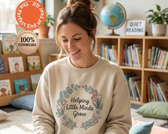Custom Teacher Sweatshirt Helping Little Minds Grow Crewneck Floral Teacher Appreciation Gift Back To School Women Sweater
