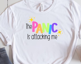 The panic is attacking me shirt / funny graphic tee / sarcastic shirt / shirt for women / mental health / Sassy Mom / trendy shirt