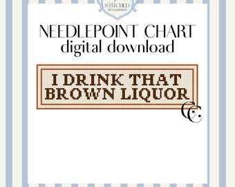 I Drink That Brown Liquor - Digital Needlepoint Chart - PDF Download