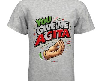 You Give Me Agita Humorous Italian T-shirt