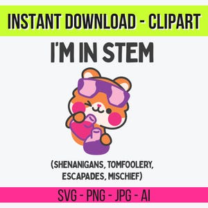May include: A digital clipart image with the text "I'M IN STEM" and a cartoon bear wearing sunglasses and holding beakers. The image also includes the text "(SHENANIGANS, TOMFOOLERY, ESCAPADES, MISCHIEF)" and file type information.