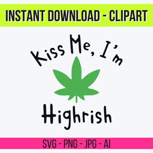 Könnte beinhalten: Ein digitales Clipart-Design mit dem Text "Kiss Me, I'm Highrish" in Schwarz, mit einem grünen Cannabisblatt. Das Design befindet sich auf weißem Hintergrund mit einem neongrünen und rosa Rand, und die Wörter "INSTANT DOWNLOAD - CLIPART" und "SVG - PNG - JPG - AI" sind ebenfalls enthalten.