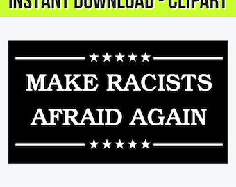 Make Racists Afraid Again Clipart – Liberal Political Protest Art – SVG PNG jpg Illustrator – Digital Download - Shirts, Stickers, & More