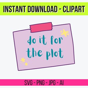 Puede incluir: Una nota adhesiva lila con el texto turquesa "do it for the plot". La nota está pegada con una cinta rosa y tiene acentos de estrellas amarillas. La parte superior de la imagen dice "INSTANT DOWNLOAD - CLIPART". La parte inferior dice "SVG - PNG - JPG - AI".