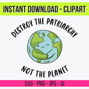 Puede incluir: Un diseño de clipart digital con el texto "DESTROY THE PATRIARCHY NOT THE PLANET". La imagen presenta un dibujo animado de la Tierra abrazándose a sí misma. El diseño está disponible en formatos SVG, PNG, JPG y AI.