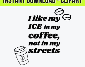 ICE in My Coffee | Pro-Immigration Anti-ICE Clipart SVG png jpg illustrator| Human Rights Activist Art for Stickers & Protest Signs