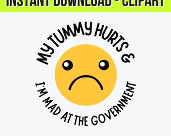 My Tummy Hurts And I'm Mad At The Government Clipart | Funny Relatable Political Quote PNG SVG Illustrator Files | Digital Download