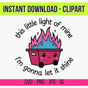 May include: A digital clipart design featuring a smiling pink dumpster with blue and pink flames. The text reads "this little light of mine, I'm gonna let it shine." The design includes the words "INSTANT DOWNLOAD - CLIPART" and file type options.
