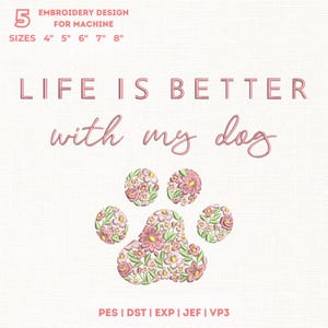 Puede incluir: Un diseño de bordado para máquina, con la frase "LIFE IS BETTER with my dog" en rosa. Un diseño de huella de pata floral está debajo del texto. Los tamaños disponibles son 10 cm, 13 cm, 15 cm, 18 cm y 20 cm.