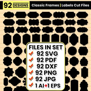 May include: A collection of 92 black classic frame and label designs in various shapes. The image includes text that reads "92 Designs Classic Frames | Labels Cut Files" and "Files in Set" with file type details: SVG, PDF, DXF, PNG, JPG, and EPS.