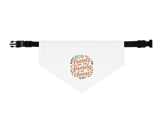 Bandana Collar for Pets - Friends are the Family We Choose, Pet Bandana, Dog Accessories, Cat Collar, Pet Lover Gift, Animal Print Bandana