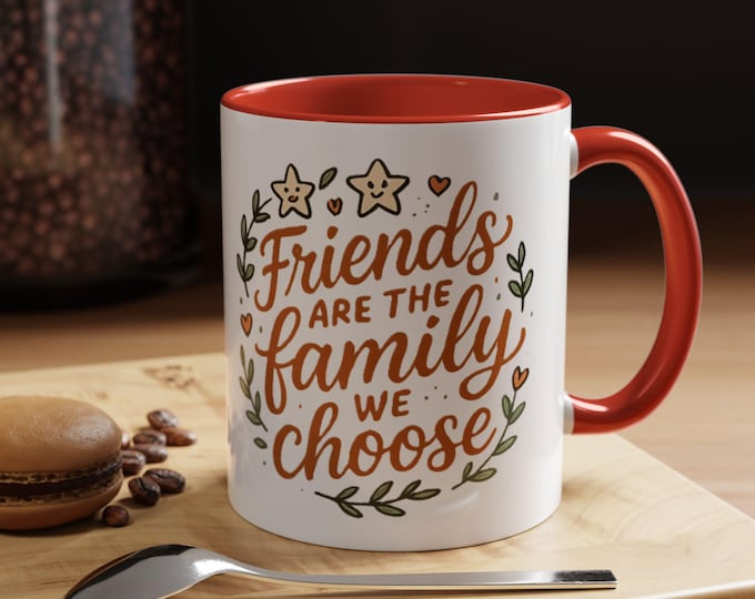 Friends are the Family We Choose Accent Coffee Mug, Friendship Gift, Best Friend Christmas Present, BFF Birthday Gift, Personalized Ceramic