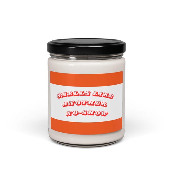 Funny "Smells Like Another No-Show" Soy Candle, Scented Burnout Gift