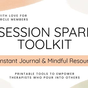 May include: A white background with text that reads "SESSION SPARK TOOLKIT". The text is in black, with a peach-colored banner that says "Instant Journal & Mindful Resources". The top of the image says "CREATED WITH LOVE FOR HEALERS CIRCLE MEMBERS".