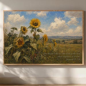 May include: A rectangular wall art print featuring an oil painting of a field of yellow sunflowers under a blue sky with white clouds. The text reads: But blessed is the one who trusts in the Lord, whose confidence is in him. Jeremiah 17:7-8.