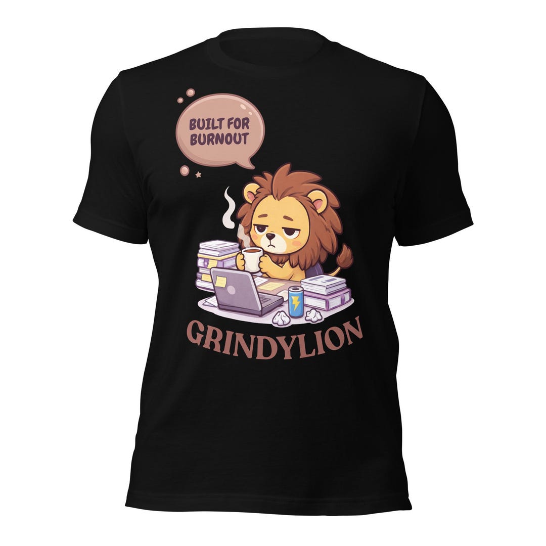 Funny Lion Shirt | GRINDYLION by Cubicle Creatures | Built for Burnout ...