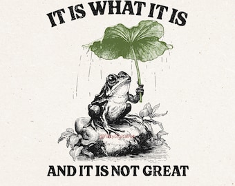 May include: A black and white illustration of a frog sheltering under a leaf from the rain. The text above reads "IT IS WHAT IT IS" and below "AND IT IS NOT GREAT". The image includes the text "COMMERCIAL USE FILES", "PNG SVG", and "300DPI 4500x5400px".