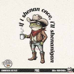 Puede incluir: Ilustración digital de una rana vestida de vaquero, con sombrero, chaqueta y botas, sosteniendo una taza de café. El texto alrededor de la rana dice "if I shenan once, I'll shenanigan". La imagen incluye el texto "MORE COLORS INSIDE" y "COMMERCIAL USE FILES".