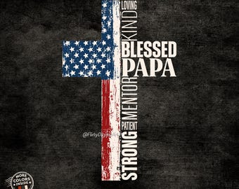 Puede incluir: Un diseño de cruz con la bandera estadounidense desgastada, con las palabras "Loving, Kind, Blessed Papa, Mentor, Patient, Strong" en blanco. Sobre un fondo gris oscuro. Incluye "Commercial Use Files" y "PNG".