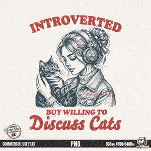 May include: A monochrome illustration featuring a woman with headphones cuddling a cat. The text says "Introverted but willing to discuss cats." The design has a retro aesthetic.