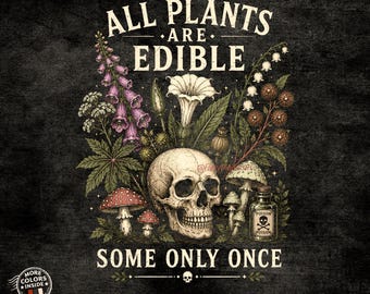 Puede incluir: Un diseño gráfico sobre fondo negro que presenta un cráneo humano rodeado de ilustraciones botánicas, incluyendo dedaleras moradas, flores blancas y setas. El texto dice ALL PLANTS ARE EDIBLE SOME ONLY ONCE.