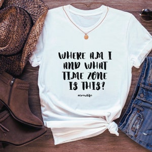 Where Am I Shirt, Crewlife Shirt, Travels, Flight Attendant Shirt, Pilot Shirt, Travelers, His and Hers, Flight Attendant Gift, Time Zone