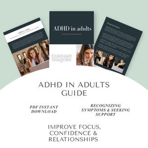 May include: A guide titled "ADHD in Adults" with the text "Recognizing Symptoms and Seeking Support." The guide includes images of women and the text "Improve Focus, Confidence & Relationships." It is available as a PDF instant download.