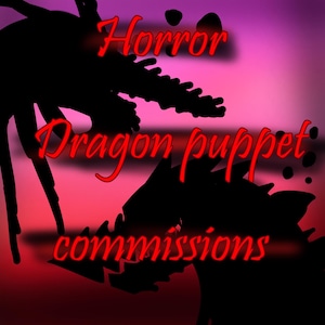 May include: A digital art image with a gradient pink and red background. Silhouetted dragon puppet figures are in the foreground. The words "Horror Dragon puppet commissions" are written in red, glowing text.