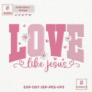 May include: Pink embroidery design with the word "LOVE" and the phrase "like jesus" in a script font. The design includes small hearts and flowers. Sizes available: 4", 5", 6", 7", and 8".
