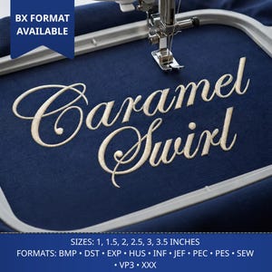 May include: An embroidery hoop holding dark blue fabric with the cream-colored stitched text Caramel Swirl in a cursive font. A sewing machine needle is positioned above the fabric. Text states BX FORMAT AVAILABLE and sizes 1, 1.5, 2, 2.5, 3, 3.5 inches.