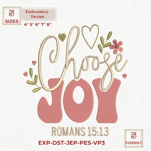 May include: An embroidery design with the words "Choose Joy" in a script font, with the word "Joy" in a coral color. The design includes floral and heart accents. The text "Romans 15:13" is below the main text. Available in 5 sizes: 4", 5", 6", 7", and 8".