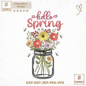 May include: An embroidery design featuring a mason jar filled with colorful flowers and the words "hello spring" in a script font. The design includes butterflies and is available in 5 sizes: 4", 5", 6", 7", and 8".