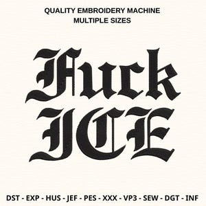 Peut inclure: Texte brodé noir sur fond crème : "Fuck ICE" en police gothique. Au-dessus, "QUALITY EMBROIDERY MACHINE MULTIPLE SIZES". En dessous, formats de fichiers de broderie.