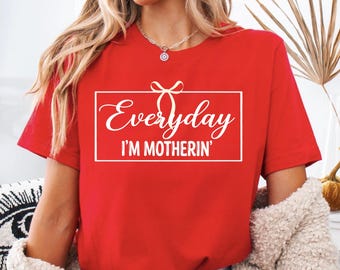 Everyday I'm Motherin Shirt, Funny Mom Shirt, Motherhood Tee, Mom Life Shirt, Mothers Day Shirt, Gift for Mom