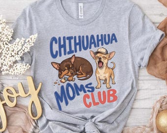 Chihuahua Moms Club Shirt, Chihuahua Mama Shirt, Chihuahua Mom Gift, Gift for Chihuahua Lovers, Mothers Day Shirt