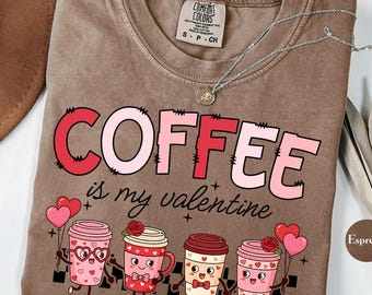 Coffee Is My Valentine Shirt, Comfort Colors® Christmas Gift, Coffee Lovers Shirt, Funny Valentine Shirt, Valentine Day Tee, Gift for Friend