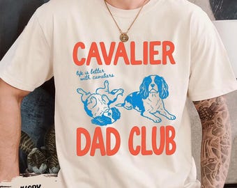 Cavalier Dad Club Shirt, Comfort Colors®  Cavalier King Charles Spaniel Shirt, Dog Dad Gift, Fathers Day Dog Shirt, Funny Dog Dad Shirt