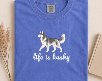 Comfort Colors Life Is Husky Shirt, Cute Husky Mom Tee, Minimalist Dog Tshirt, Dog Lover Gift, Retro Animal Apparel