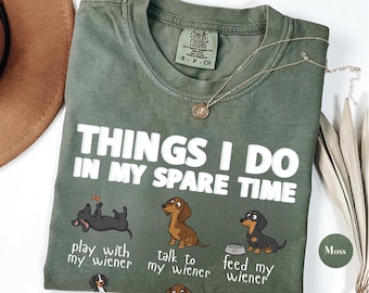 Things I Do In My Spare Time With My Dachshund Shirt, Comfort Colors® Dachshund shirt, Doxie Shirt, Dachshund Lover Gift,Dachshund Mom Shirt