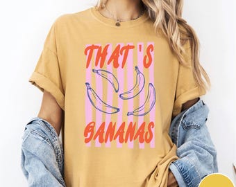 Comfort Colors® That’s Bananas Shirt, Funny Banana Shirt, Cute Fruit Shirt, Summer Foodie Shirt, Retro Farmer Market Tee