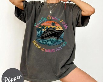 Comfort Colors® Family Cruise 2026 Shirt, Family Vacation Cruise Shirt, Matching Family Cruise Shirts, Making Memories Together Shirt