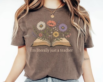 Comfort Colors® I'm Literally Just A Teacher Shirt, Teacher Appreciation Gift, Teacher Life Shirt, Back To School Gift, Book Lover Shirt