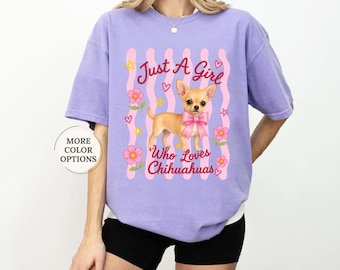 Just A Girl Who Loves Chihuahuas Comfort Colors® Shirt, Cute Chihuahua Graphic Tee, Chihuahua Mom T-Shirt, Dog Lover Gift