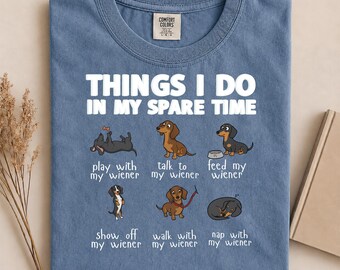 Things I Do In My Spare Time With My Dachshund Shirt, Comfort Colors® Dachshund shirt, Doxie Shirt, Dachshund Lover Gift,Dachshund Mom Shirt